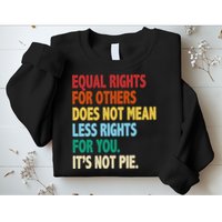 Equal Rights For Others Its Not Pie Sweatshirt