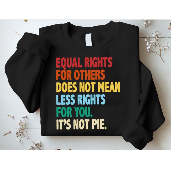 Equal Rights For Others Its Not Pie Sweatshirt