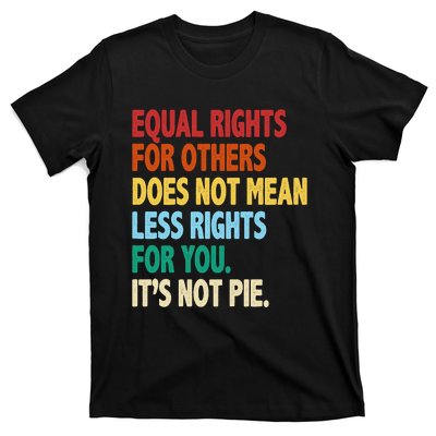 Equal Rights For Others Its Not Pie T-Shirt