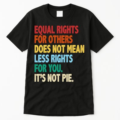Equal Rights For Others Its Not Pie Tall T-Shirt