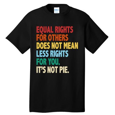 Equal Rights For Others Its Not Pie Tall T-Shirt