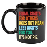 Equal Rights For Others Its Not Pie 11oz C Handle Ceramic Mug