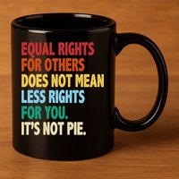 Equal Rights For Others Its Not Pie 11oz C Handle Ceramic Mug