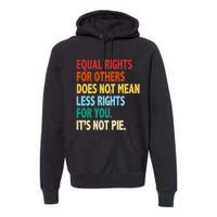 Equal Rights For Others Its Not Pie Premium Hoodie