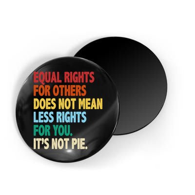 Equal Rights For Others Its Not Pie Magnet
