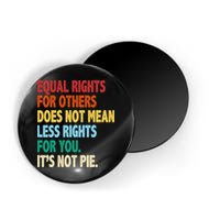 Equal Rights For Others Its Not Pie Magnet