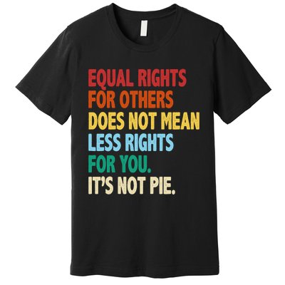 Equal Rights For Others Its Not Pie Premium T-Shirt