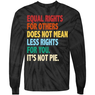 Equal Rights For Others Its Not Pie Tie-Dye Long Sleeve Shirt