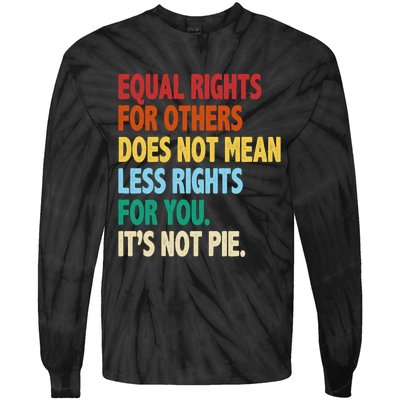 Equal Rights For Others Its Not Pie Tie-Dye Long Sleeve Shirt