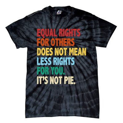 Equal Rights For Others Its Not Pie Tie-Dye T-Shirt