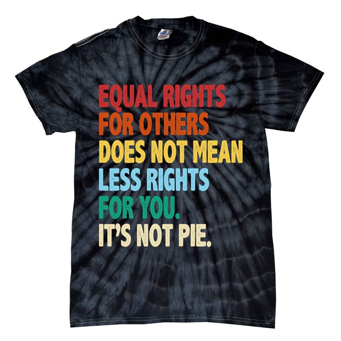 Equal Rights For Others Its Not Pie Tie-Dye T-Shirt