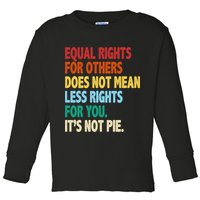 Equal Rights For Others Its Not Pie Toddler Long Sleeve Shirt