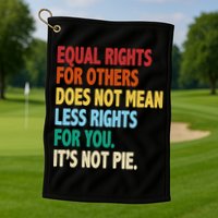 Equal Rights For Others Its Not Pie Golf Towel