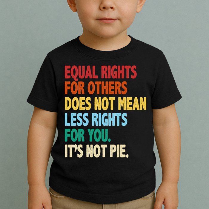 Equal Rights For Others Its Not Pie Toddler T-Shirt
