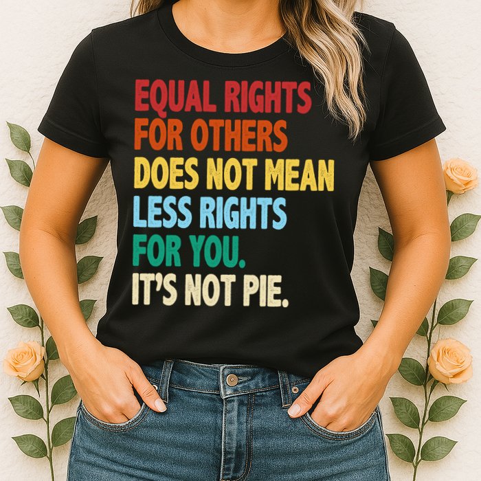 Equal Rights For Others Its Not Pie Womens T-Shirt