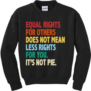 Equal Rights For Others Its Not Pie Kids Sweatshirt