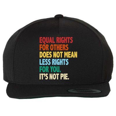 Equal Rights For Others Its Not Pie Wool Snapback Cap