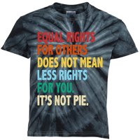 Equal Rights For Others Its Not Pie Kids Tie-Dye T-Shirt