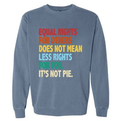 Equal Rights For Others Its Not Pie Garment-Dyed Sweatshirt