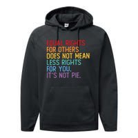 Equal Rights For Others Does Not Mean Less Rights For You Performance Fleece Hoodie