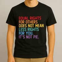 Equal Rights For Others Does Not Mean Less Rights For You T-Shirt