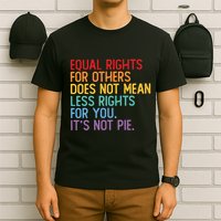 Equal Rights For Others Does Not Mean Less Rights For You T-Shirt