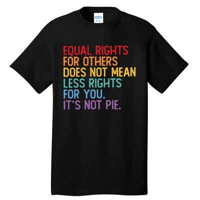 Equal Rights For Others Does Not Mean Less Rights For You Tall T-Shirt