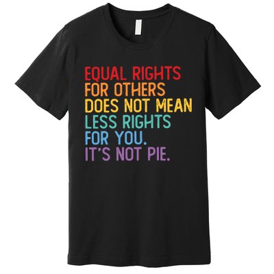 Equal Rights For Others Does Not Mean Less Rights For You Premium T-Shirt