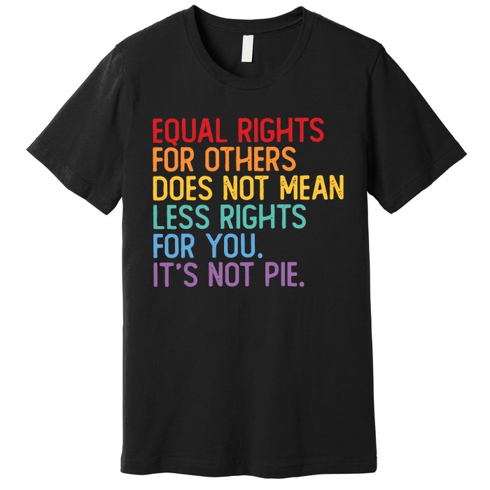 Equal Rights For Others Does Not Mean Less Rights For You Premium T-Shirt