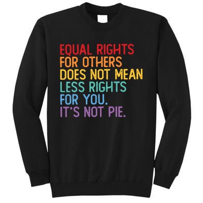 Equal Rights For Others Does Not Mean Less Rights For You Tall Sweatshirt