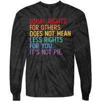 Equal Rights For Others Does Not Mean Less Rights For You Tie-Dye Long Sleeve Shirt