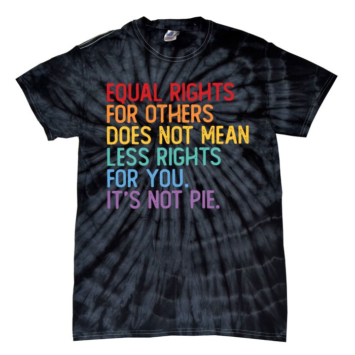 Equal Rights For Others Does Not Mean Less Rights For You Tie-Dye T-Shirt