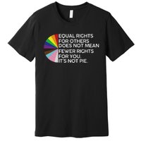 Equal Rights For Others Its Not Pie LGBT Ally Pride Month Premium T-Shirt