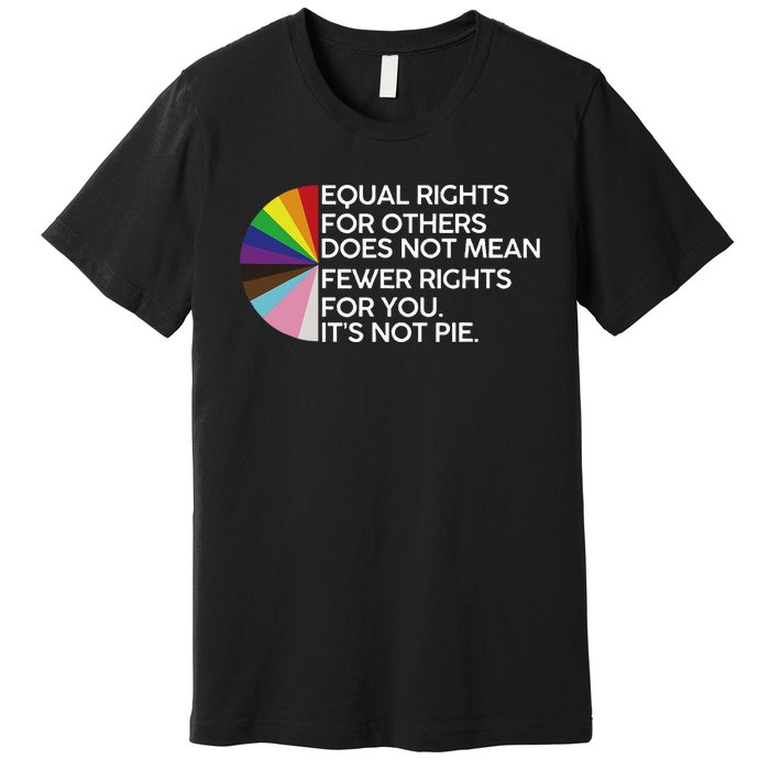 Equal Rights For Others Its Not Pie LGBT Ally Pride Month Premium T-Shirt