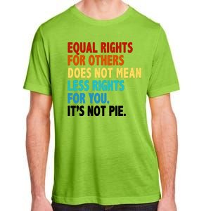 Equal Rights For Other Does Not Mean Less Rights For You It's Not Pie Adult ChromaSoft Performance T-Shirt