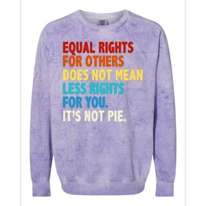 Equal Rights For Other Does Not Mean Less Rights For You It's Not Pie Colorblast Crewneck Sweatshirt