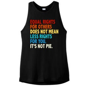 Equal Rights For Other Does Not Mean Less Rights For You It's Not Pie Ladies PosiCharge Tri-Blend Wicking Tank