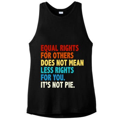Equal Rights For Other Does Not Mean Less Rights For You It's Not Pie Ladies PosiCharge Tri-Blend Wicking Tank