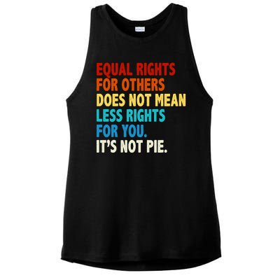 Equal Rights For Other Does Not Mean Less Rights For You It's Not Pie Ladies PosiCharge Tri-Blend Wicking Tank