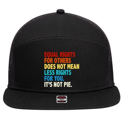 Equal Rights For Other Does Not Mean Less Rights For You It's Not Pie 7 Panel Mesh Trucker Snapback Hat