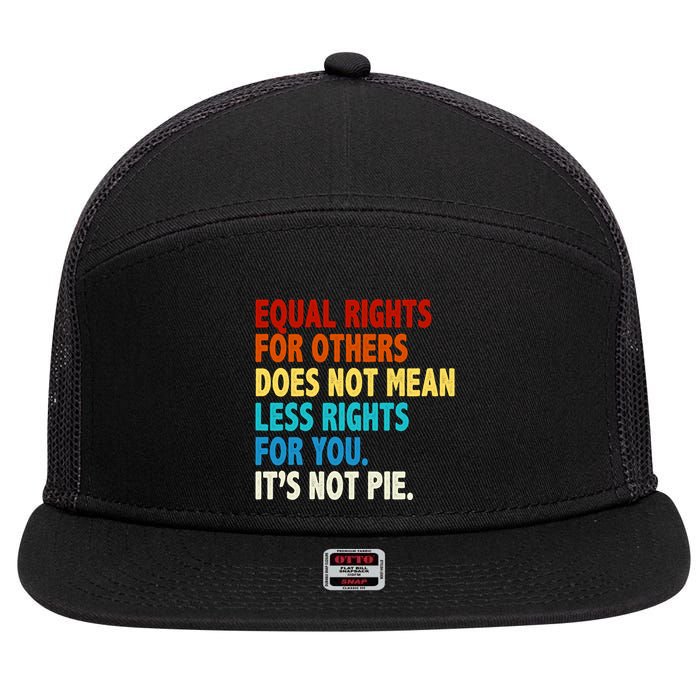 Equal Rights For Other Does Not Mean Less Rights For You It's Not Pie 7 Panel Mesh Trucker Snapback Hat