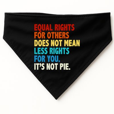 Equal Rights For Other Does Not Mean Less Rights For You It's Not Pie USA-Made Doggie Bandana
