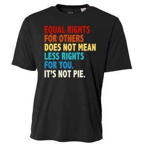 Equal Rights For Other Does Not Mean Less Rights For You It's Not Pie Cooling Performance Crew T-Shirt