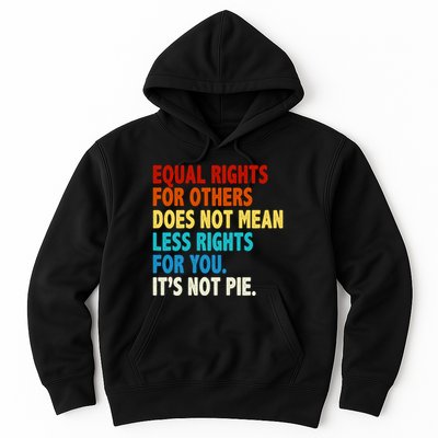 Equal Rights For Other Does Not Mean Less Rights For You It's Not Pie Hoodie