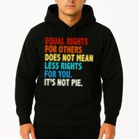 Equal Rights For Other Does Not Mean Less Rights For You It's Not Pie Hoodie