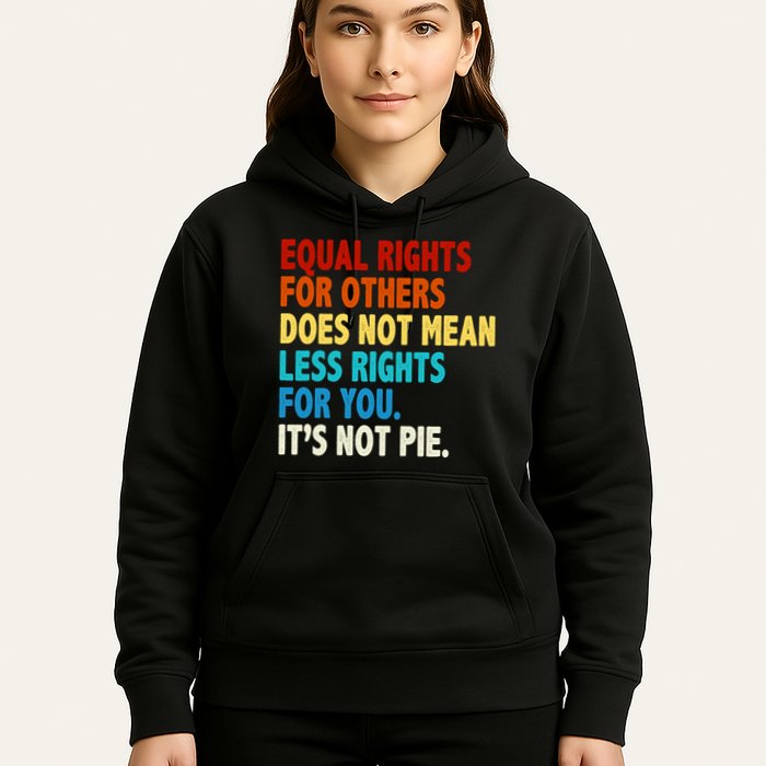 Equal Rights For Other Does Not Mean Less Rights For You It's Not Pie Hoodie