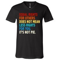 Equal Rights For Other Does Not Mean Less Rights For You It's Not Pie V-Neck T-Shirt