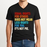 Equal Rights For Other Does Not Mean Less Rights For You It's Not Pie V-Neck T-Shirt