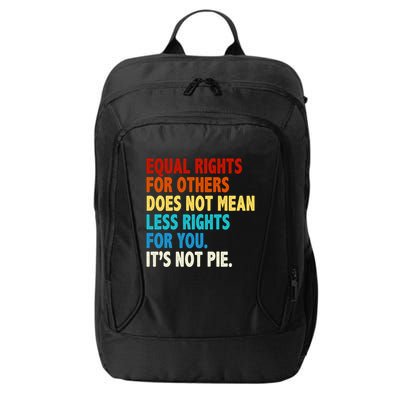 Equal Rights For Other Does Not Mean Less Rights For You It's Not Pie City Backpack