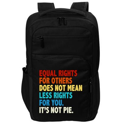 Equal Rights For Other Does Not Mean Less Rights For You It's Not Pie Impact Tech Backpack
